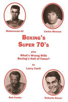 Paperback Boxing's Super 70's: plus: What's Wrong With Boxing's Hall of Fame? Book