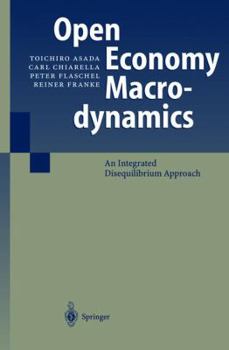 Hardcover Open Economy Macrodynamics: An Integrated Disequilibrium Approach Book