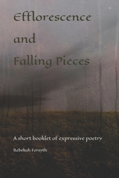 Paperback Efflorescence and Falling Pieces: A short booklet of expressive and storytelling poetry Book