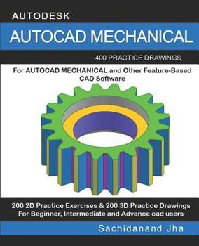 Paperback AutoCAD Mechanical: 400 Practice Drawings For AUTOCAD MECHANICAL and Other Feature-Based 3D Modeling Software Book