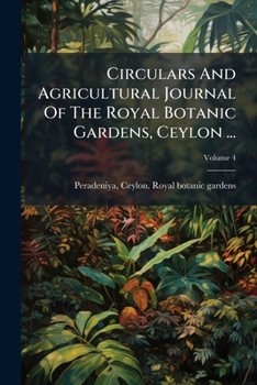 Paperback Circulars And Agricultural Journal Of The Royal Botanic Gardens, Ceylon ...; Volume 4 Book