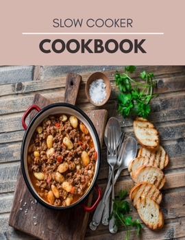 Slow Cooker Cookbook: Easy Slow Cooker Recipes for Smart People on a Budget Who Love to Eat Well
