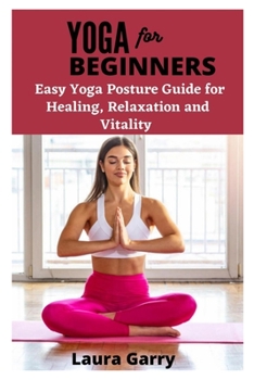 Paperback Yoga for Beginners: Easy Yoga Guide Posture for Healing, Relaxation and Vitality Book
