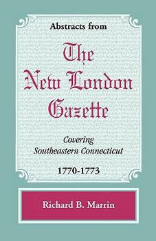 Paperback Abstracts from the New London Gazette covering Southeastern Connecticut, 1770-1773 Book