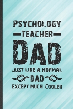 Paperback Psychology Teacher Dad Just Like a Normal Dad Except Much Cooler: Funny Blank Lined Notebook/ Journal For Psychology, Psychologist Dad Student, Inspir Book