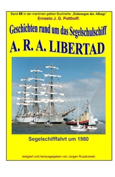 Paperback Geschichten rund um das Segelschulschiff A. R. A. LIBERTAD: Band 68 in der maritimen gelben Buchreihe "Zeitzeugen des Alltags" bei Juergen Ruszkowski [German] Book