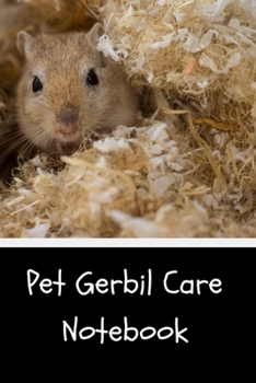 Pet Gerbil Care Notebook: Custom Personalized Fun Kid-Friendly Daily Gerbil  Log Book to Look After All Your Small Pet's Needs. Great For Recording Feeding, Water, Cleaning & Gerbil  Activities.