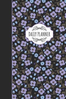 Daily Planner: A Pretty Flower Themed Planner to Keep Your Day Organized