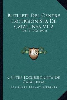 Paperback Butlleti Del Centre Excursionista De Catalunya V1-2: 1901 Y 1902 (1901) [Spanish] Book