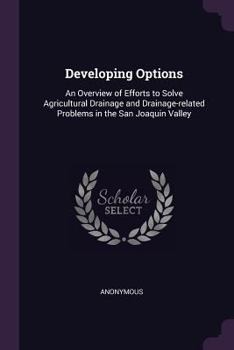 Paperback Developing Options: An Overview of Efforts to Solve Agricultural Drainage and Drainage-related Problems in the San Joaquin Valley Book