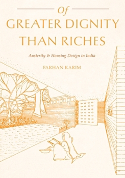 Hardcover Of Greater Dignity Than Riches: Austerity and Housing Design in India Book