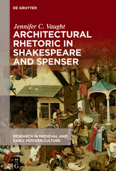 Architectural Rhetoric in Shakespeare and Spenser - Book  of the Research in Medieval and Early Modern Culture