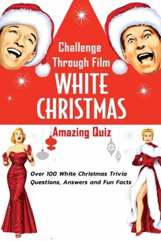 Paperback Challenge Through Film 'White Christmas' Amazing Quiz: : Surprising Facts About 'White Christmas' Movie Book