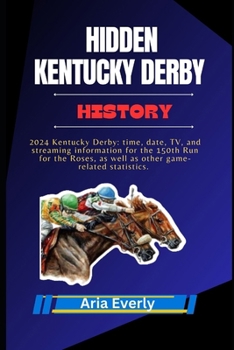 HIDDEN KENTUCKY DERBY HISTORY: 2024 Kentucky Derby: time, date, TV, and streaming information for the 150th Run for the Roses, as well as other game-related statistics.