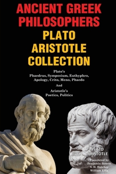 Ancient Greek Philosophers Plato Aristotle Collection: Plato’s Phaedrus, Symposium, Euthyphro, Apology, Crito, Meno, Phaedo, and Aristotle’s Poetics, Politics