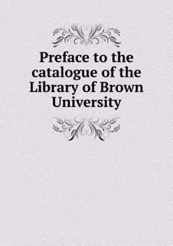 Paperback Preface to the catalogue of the Library of Brown University Book