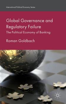 Hardcover Global Governance and Regulatory Failure: The Political Economy of Banking Book