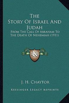 Paperback The Story Of Israel And Judah: From The Call Of Abraham To The Death Of Nehemiah (1911) Book