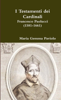 Paperback I Testamenti dei Cardinali: Francesco Paolucci (1581-1661) [Italian] Book