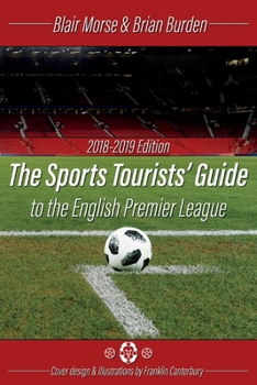 Paperback The Sports Tourists Guide to the English Premier League, 2018-19 Edition: Volume 1 Book