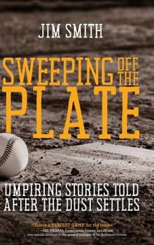 Hardcover Sweeping Off the Plate: Umpiring Stories Told After the Dust Settles Book