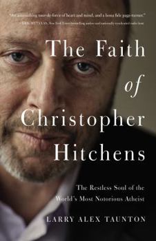 Hardcover The Faith of Christopher Hitchens: The Restless Soul of the World's Most Notorious Atheist Book