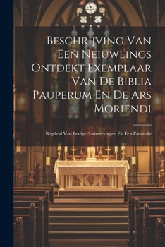 Beschrijving Van Een Neiuwlings Ontdekt Exemplaar Van De Biblia Pauperum En De Ars Moriendi: Begeleid Van Eenige Aanmerkingen En Een Facsimile (Dutch Edition)
