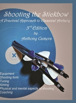 Hardcover Shooting the Stickbow: A Practical Approach to Classical Archery, Third Edition Book