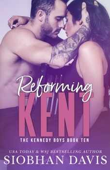 Reforming Kent: A Stand-Alone Angsty Bad Boy Romance - Book #10 of the Kennedy Boys