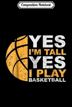 Paperback Composition Notebook: Funny Basketball Yes I'm Tall Basketball Player Gift Journal/Notebook Blank Lined Ruled 6x9 100 Pages Book