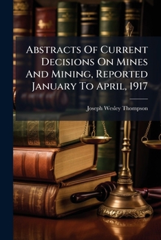 Paperback Abstracts Of Current Decisions On Mines And Mining, Reported January To April, 1917 Book