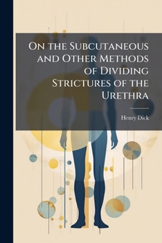 Paperback On the Subcutaneous and Other Methods of Dividing Strictures of the Urethra Book