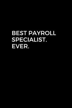 Best Payroll Specialist. Ever.: Going away Gift for Coworker / Colleague leaving Gifts | Blank Lined Composition Notebook, Journal & Planner