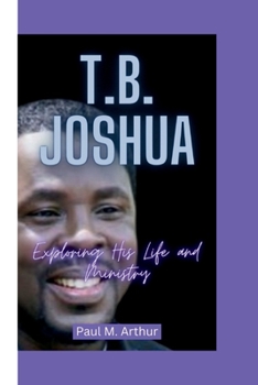 Paperback T.B. Joshua: Exploring His Life and Ministry Book