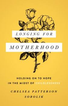 Paperback Longing for Motherhood: Holding on to Hope in the Midst of Childlessness Book