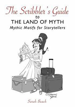 Paperback The Scribbler's Guide to the Land of Myth: Mythic Motifs for Storytellers Book