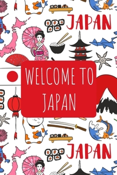 Welcome to Japan: 6x9 Travel Notebook, Journal or Diary with prompts, Checklists and Bucketlists perfect gift for your Trip to Japan for every Traveler