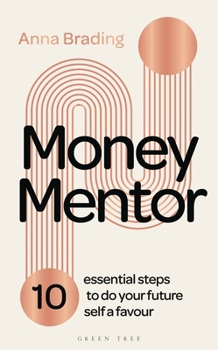 Hardcover Money Mentor: 10 Essential Steps to Do Your Future Self a Favour Book