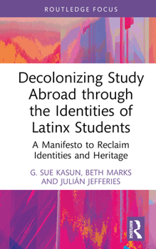 Hardcover Decolonizing Study Abroad through the Identities of Latinx Students: A Manifesto to Reclaim Identities and Heritage Book