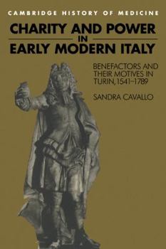 Paperback Charity and Power in Early Modern Italy: Benefactors and Their Motives in Turin, 1541-1789 Book