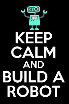 Paperback Keep Calm and Build a Robot Book