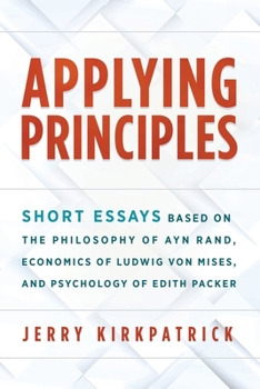 Paperback Applying Principles: Short Essays Based on the Philosophy of Ayn Rand, Economics of Ludwig von Mises, and Psychology of Edith Packer Book
