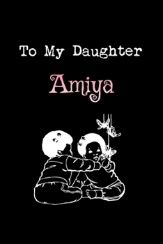 Paperback To My Dearest Daughter Amiya: Letters from Dads Moms to Daughter, Baby girl Shower Gift for New Fathers, Mothers & Parents, Journal (Lined 120 Pages Book