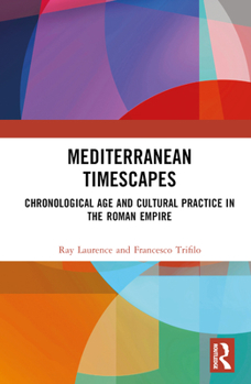 Hardcover Mediterranean Timescapes: Chronological Age and Cultural Practice in the Roman Empire Book