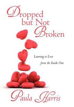 Hardcover Dropped But Not Broken: Learning to Love from the Inside Out Book