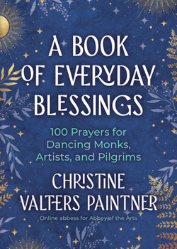 Paperback A Book of Everyday Blessings: 100 Prayers for Dancing Monks, Artists, and Pilgrims Book