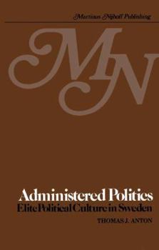 Hardcover Administered Politics: Elite Political Culture in Sweden Book