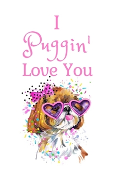 Paperback I Puggin' Love You: White Cover with a Cute Dog with Pink Glasses & Ribbon, Watercolor Hearts & a Funny Dog Pun Saying, Valentine's Day Bi Book