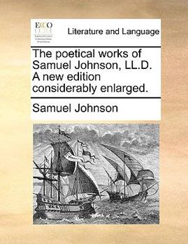 Paperback The Poetical Works of Samuel Johnson, LL.D. a New Edition Considerably Enlarged. Book