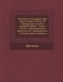 Paperback Hermetis Trismegisti Qui Apud Arabes Fertur de Castigatione Animae Libellum Edidit, Latine Vertit, Adnotationibus Illustravit O. Bardenhewer [Latin] Book